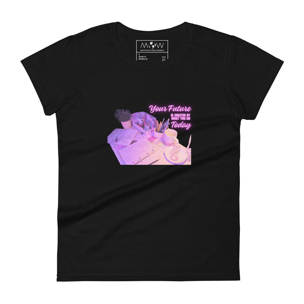 Your Future is Created by What You Do Today Women’s Motivational Black T-Shirt