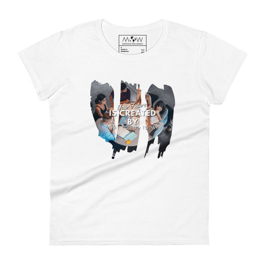 Your Future is Created by What You Do Today Women’s Motivational White T-Shirt