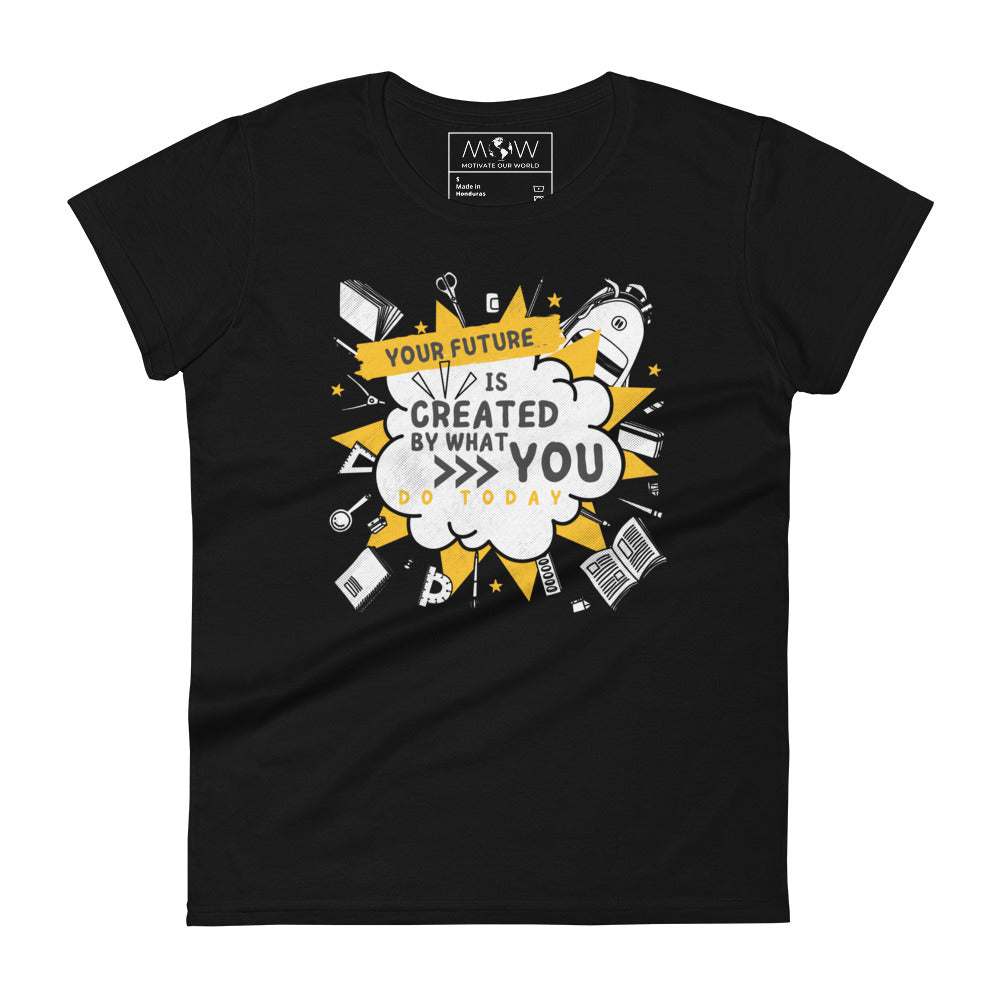 Your Future is Created by What You Do Today Women’s Motivational Black T-Shirt