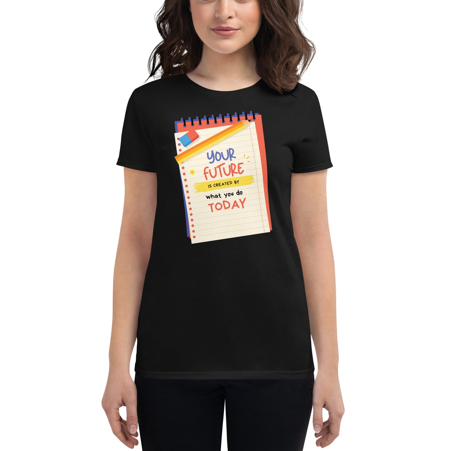 Your Future is Created by What You Do Today Women’s Motivational Black T-Shirt