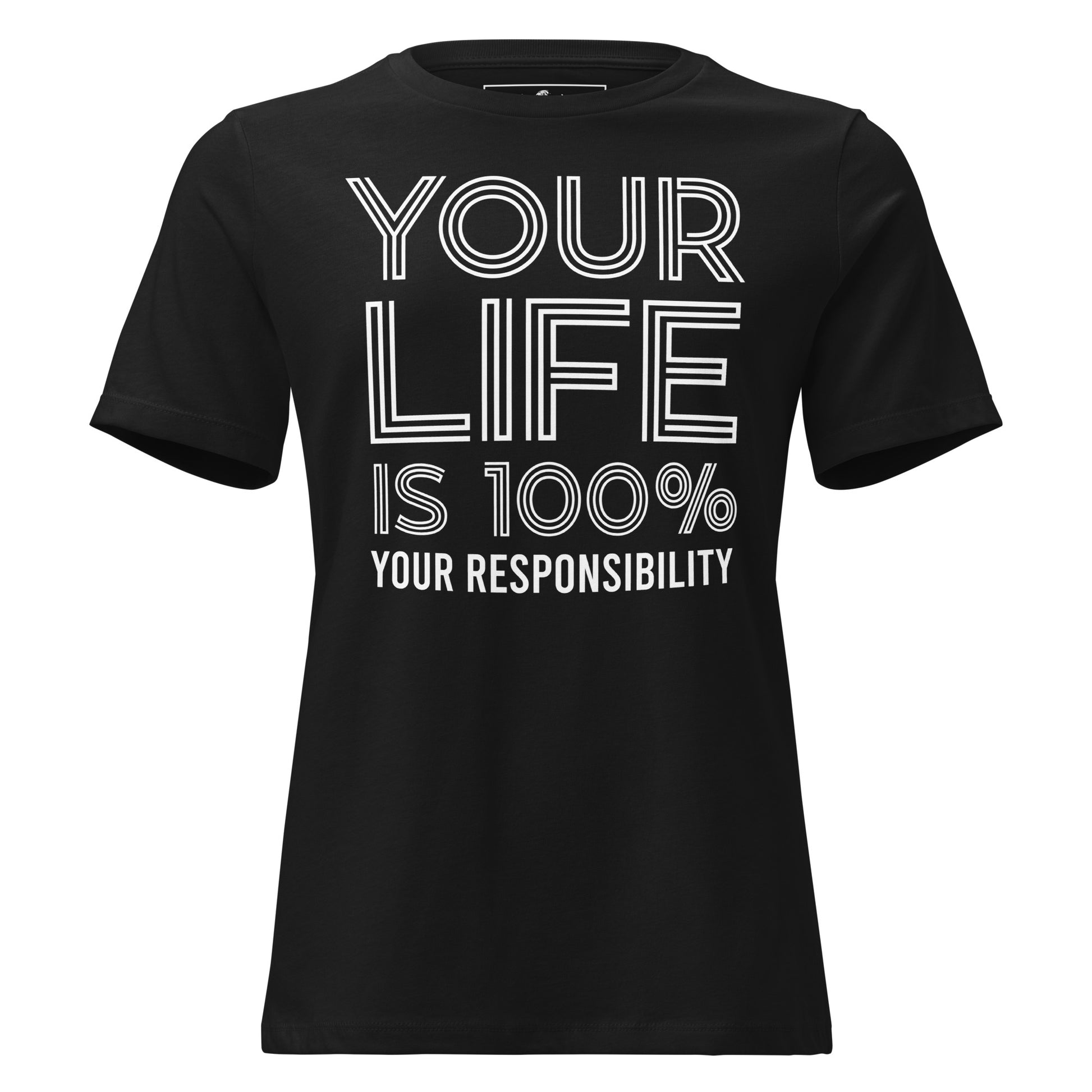 Your Life Is 100% Your Responsibility Black Motivational Women’s T-Shirt