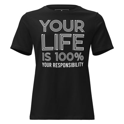 Your Life Is 100% Your Responsibility Black Motivational Women’s T-Shirt