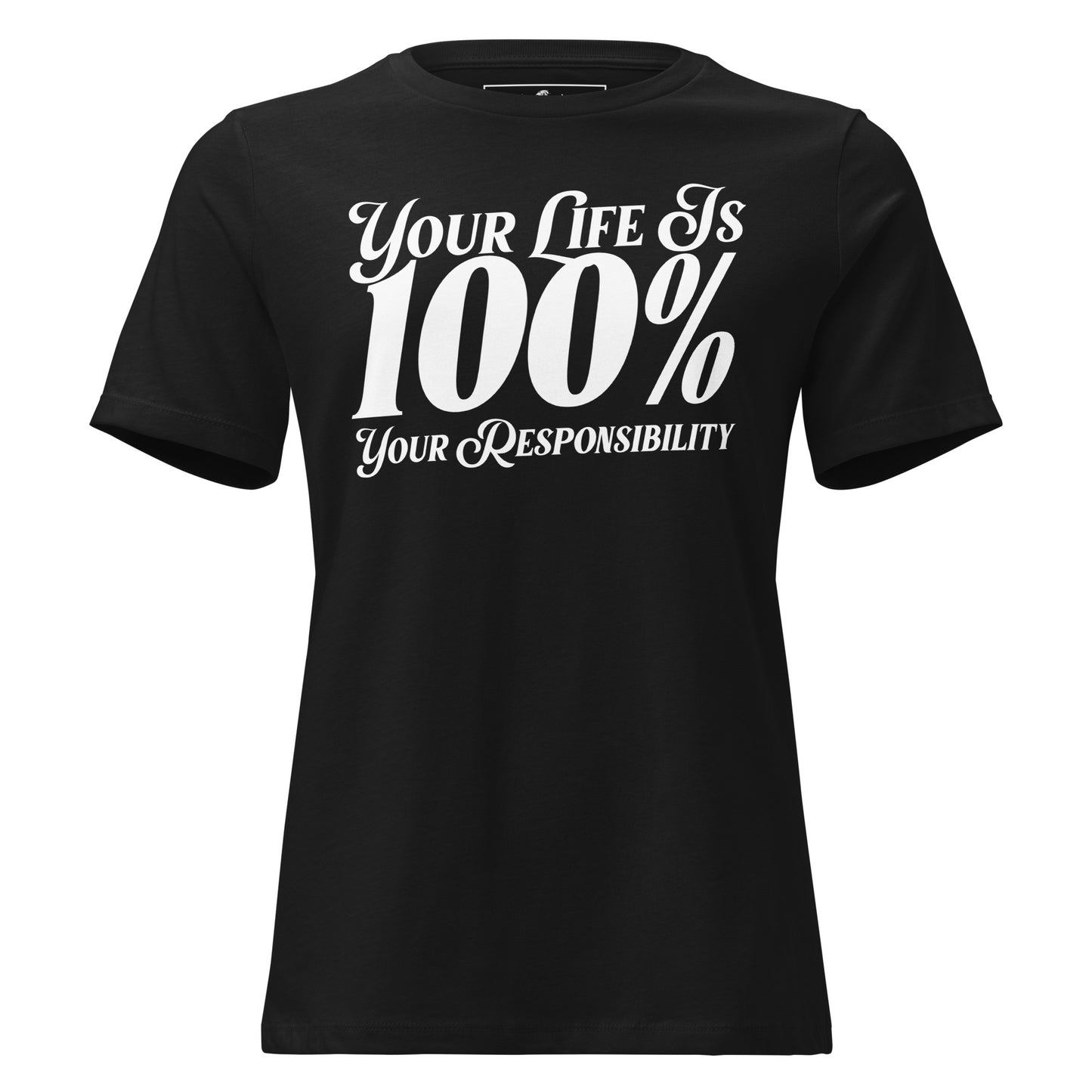 Your Life Is 100% Your Responsibility Black Motivational Women’s T-Shirt - Bold Minimalist Design