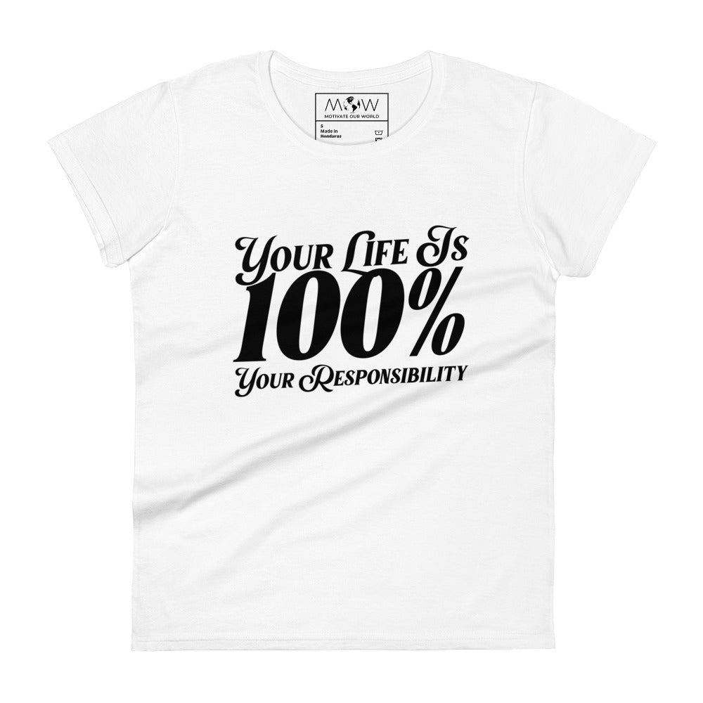 Your Life Is 100% Your Responsibility Women’s Motivational White T-Shirt