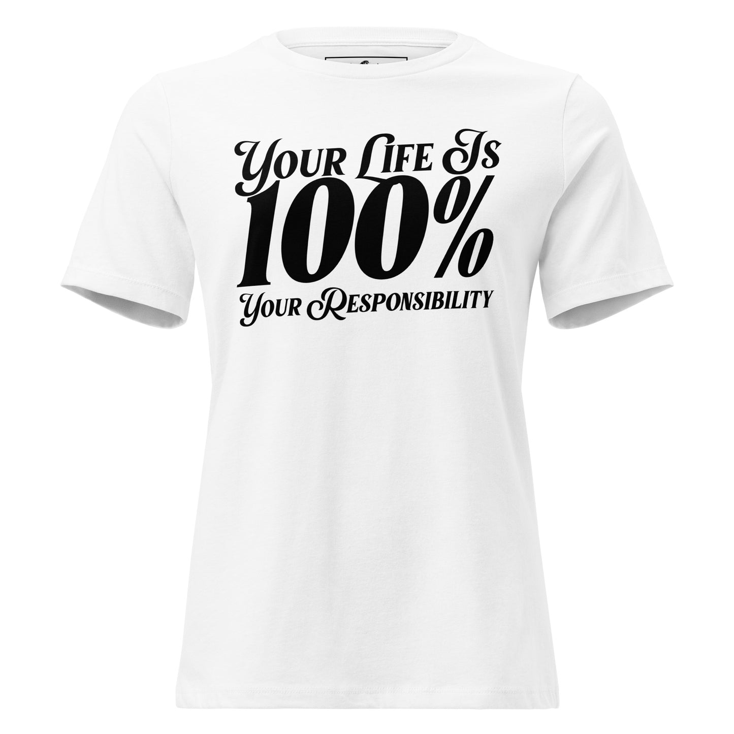 Your Life Is 100% Your Responsibility White Motivational Women’s T-Shirt - Bold Minimalist Design