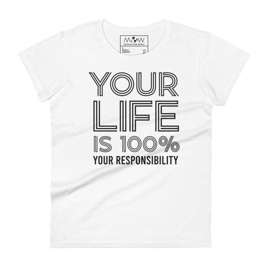 Your Life Is 100% Your Responsibility Women’s Motivational White T-Shirt