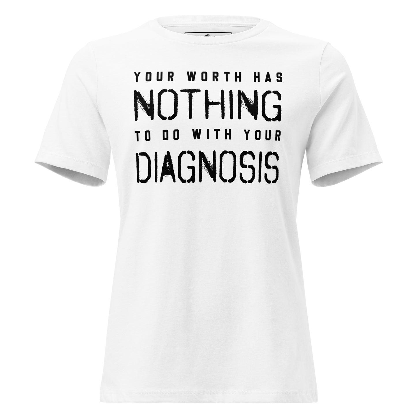 Your Worth Has Nothing to Do with Your Diagnosis - Minimalist Edition White Motivational Women’s T-Shirt