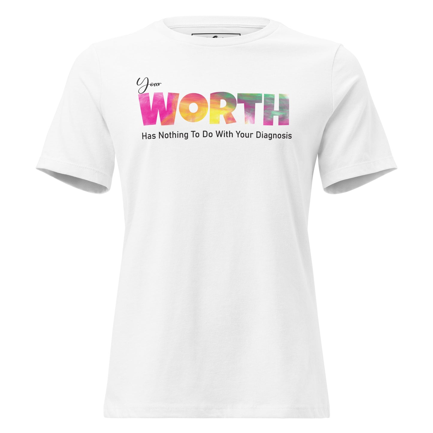 Your Worth Has Nothing to Do with Your Diagnosis - Vibrant Edition White Motivational Women’s T-Shirt