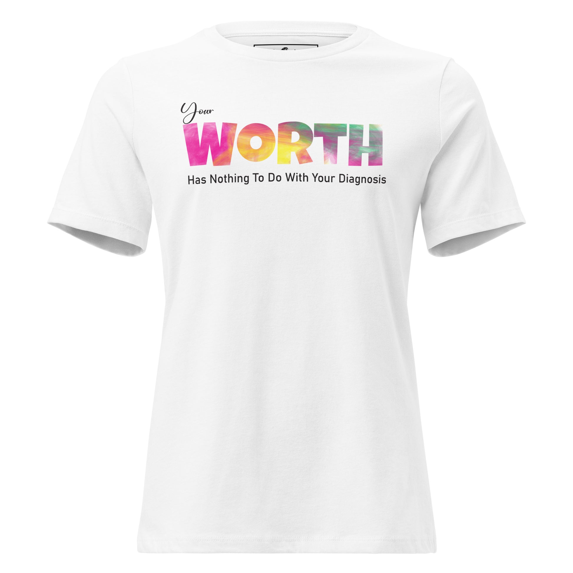 Your Worth Has Nothing to Do with Your Diagnosis - Vibrant Edition White Motivational Women’s T-Shirt