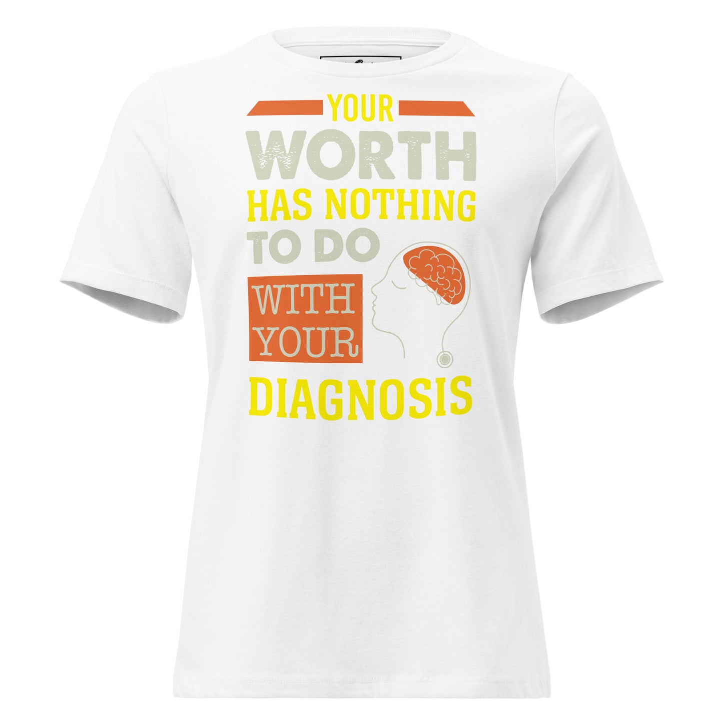 Your Worth Has Nothing to Do with Your Diagnosis White Motivational Women’s T-Shirt